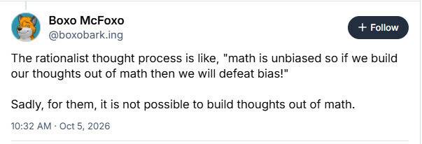 "The rationalist thought process is like, “math is unbiased so if we build our thoughts out of mat