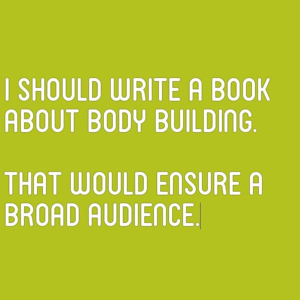 A green card with the text: 'I should write a book about body building. That would ensure a broad audience.'