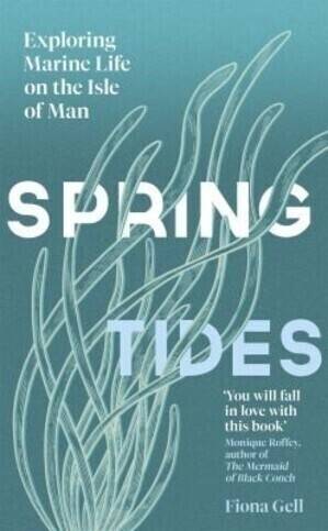 Started reading: Spring Tides Exploring Marine Life on the Isle of Man by Fiona Gell 📚