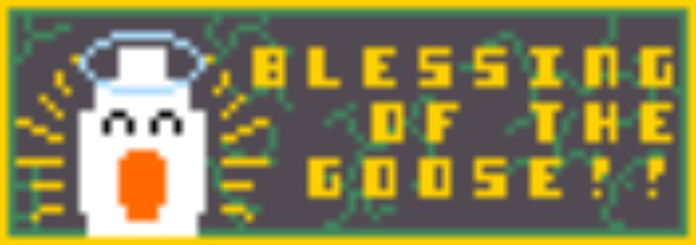 tiny 88 x 31 badge that says 'blessing of the goose!!" and shows a goose with a halo looking content